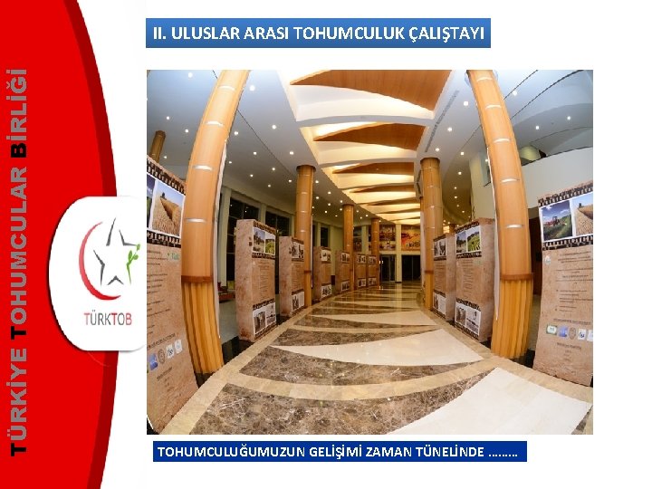 TÜRKİYE TOHUMCULAR BİRLİĞİ II. ULUSLAR ARASI TOHUMCULUK ÇALIŞTAYI TOHUMCULUĞUMUZUN GELİŞİMİ ZAMAN TÜNELİNDE ……… 