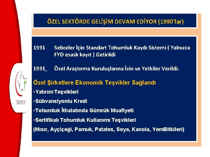  ÖZEL SEKTÖRDE GELİŞİM DEVAM EDİYOR (1990’lar) 1991 Sebzeler İçin Standart Tohumluk Kaydı Sistemi