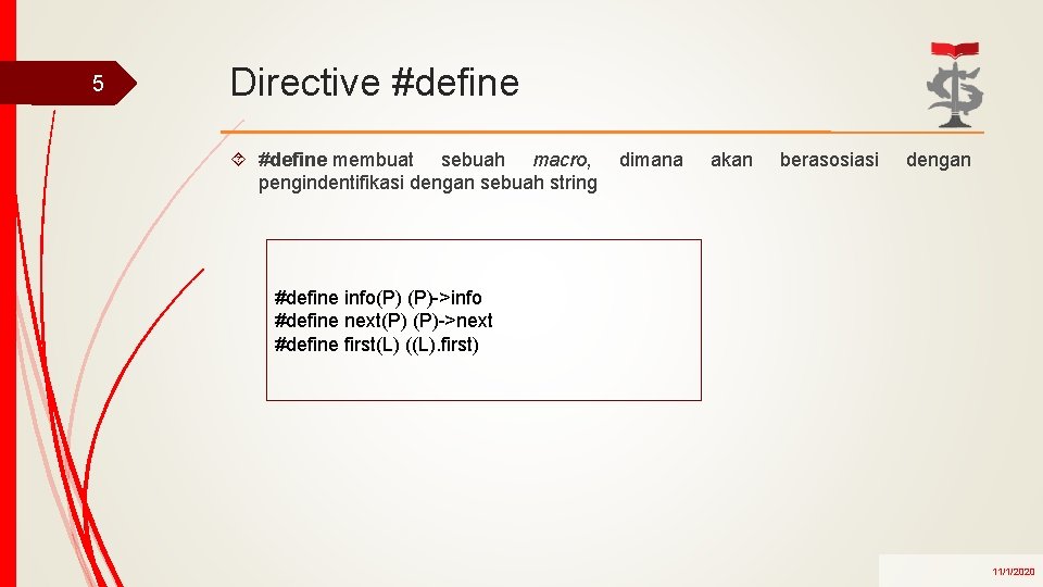 5 Directive #define membuat sebuah macro, pengindentifikasi dengan sebuah string dimana akan berasosiasi dengan