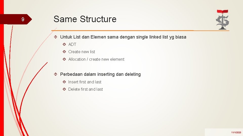 9 Same Structure Untuk List dan Elemen sama dengan single linked list yg biasa
