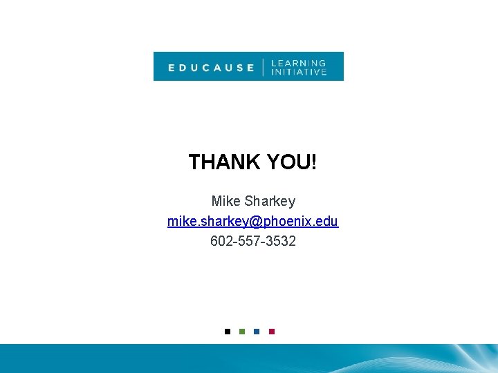 THANK YOU! Mike Sharkey mike. sharkey@phoenix. edu 602 -557 -3532 