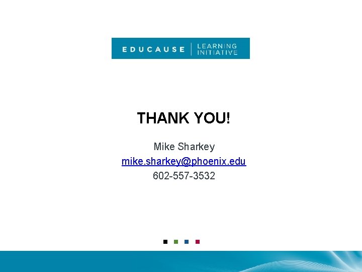 THANK YOU! Mike Sharkey mike. sharkey@phoenix. edu 602 -557 -3532 