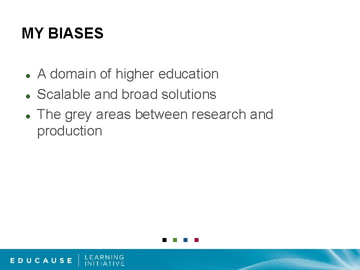 MY BIASES A domain of higher education Scalable and broad solutions The grey areas