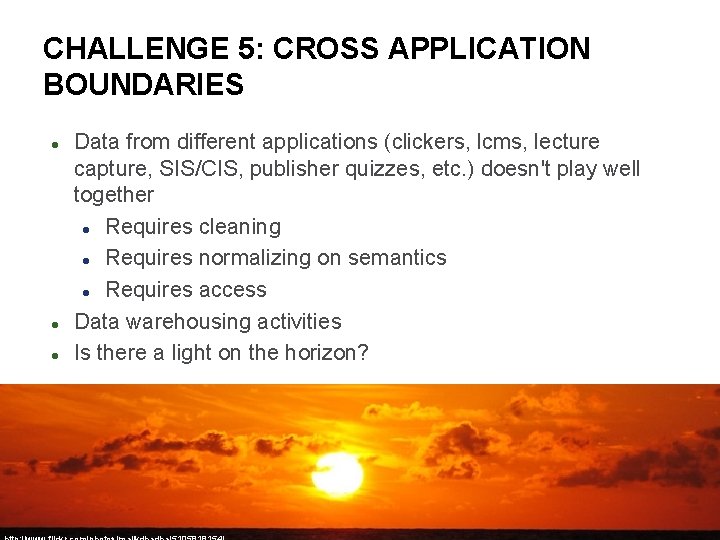 CHALLENGE 5: CROSS APPLICATION BOUNDARIES Data from different applications (clickers, lcms, lecture capture, SIS/CIS,