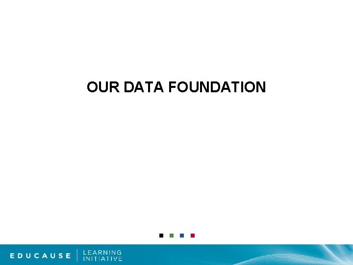 OUR DATA FOUNDATION 