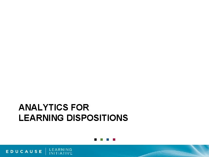 ANALYTICS FOR LEARNING DISPOSITIONS 