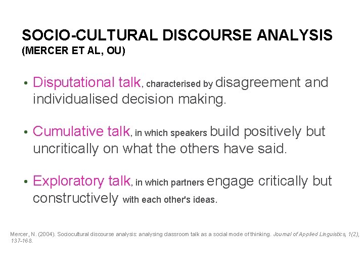 SOCIO-CULTURAL DISCOURSE ANALYSIS (MERCER ET AL, OU) • Disputational talk, characterised by disagreement and