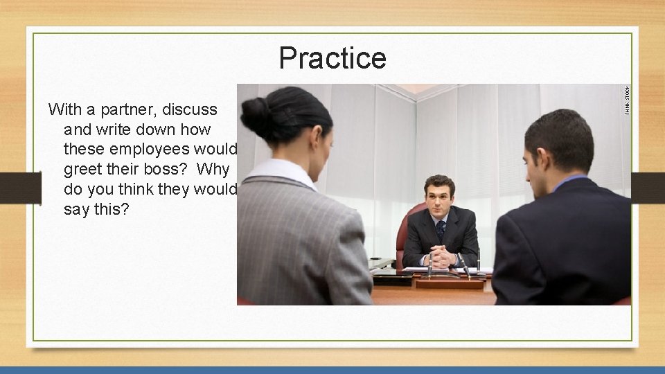 Practice With a partner, discuss and write down how these employees would greet their