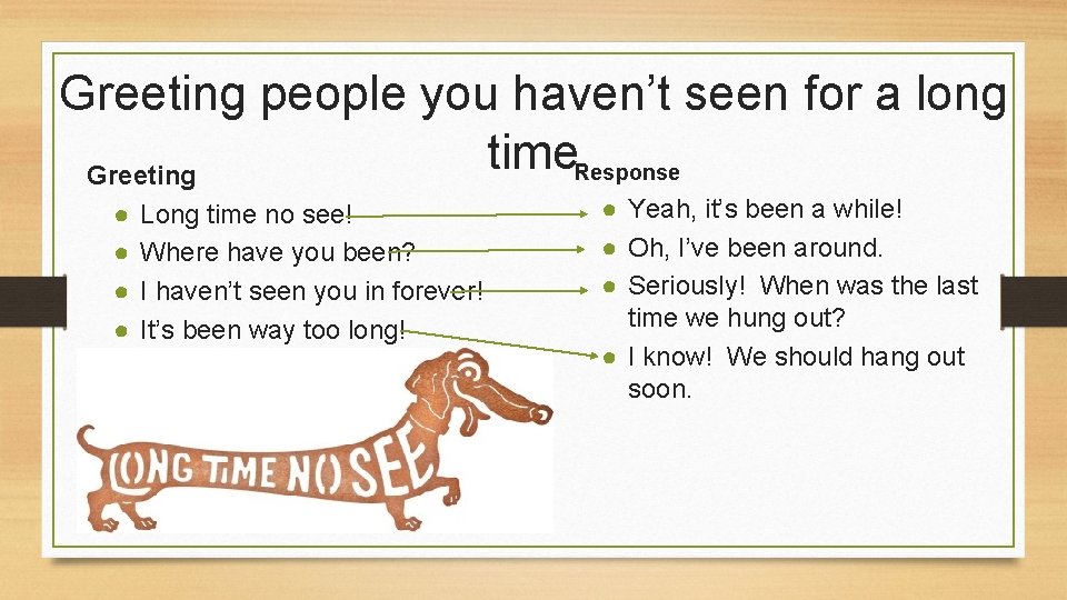 Greeting people you haven’t seen for a long time Response Greeting ● ● Long