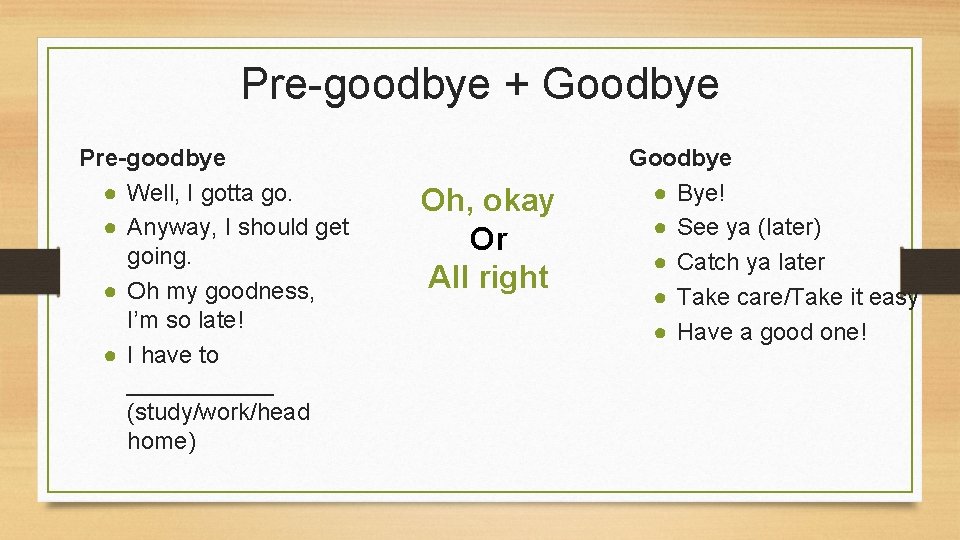 Pre-goodbye + Goodbye Pre-goodbye ● Well, I gotta go. ● Anyway, I should get