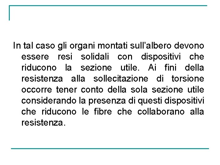 In tal caso gli organi montati sull’albero devono essere resi solidali con dispositivi che