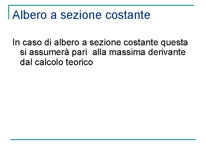 Albero a sezione costante In caso di albero a sezione costante questa si assumerà