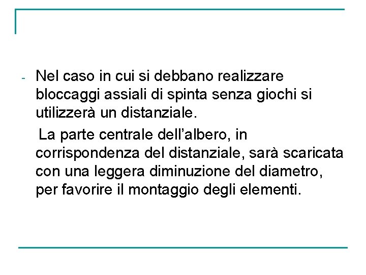 - Nel caso in cui si debbano realizzare bloccaggi assiali di spinta senza giochi