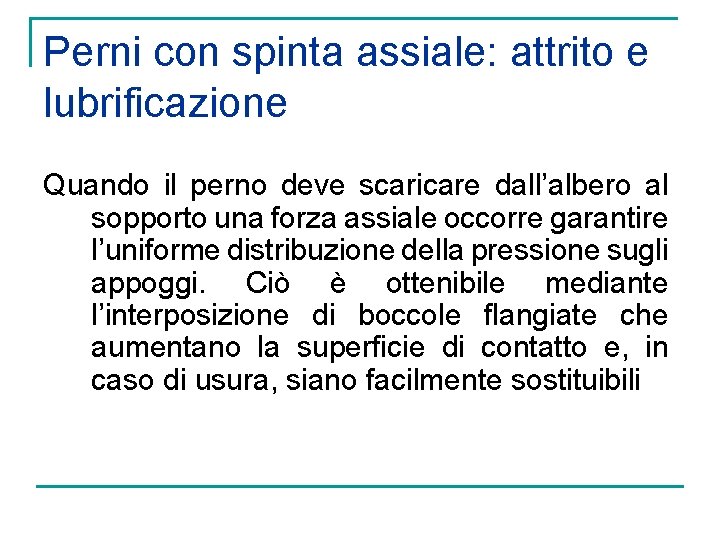 Perni con spinta assiale: attrito e lubrificazione Quando il perno deve scaricare dall’albero al