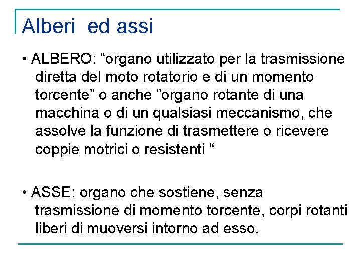 Alberi ed assi • ALBERO: “organo utilizzato per la trasmissione diretta del moto rotatorio