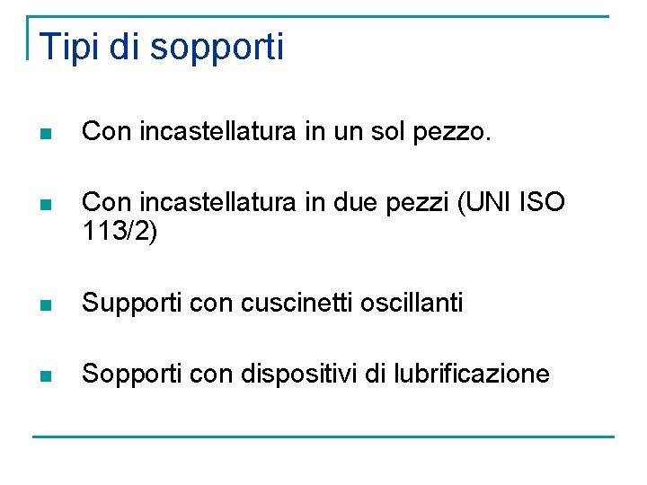Tipi di sopporti n Con incastellatura in un sol pezzo. n Con incastellatura in