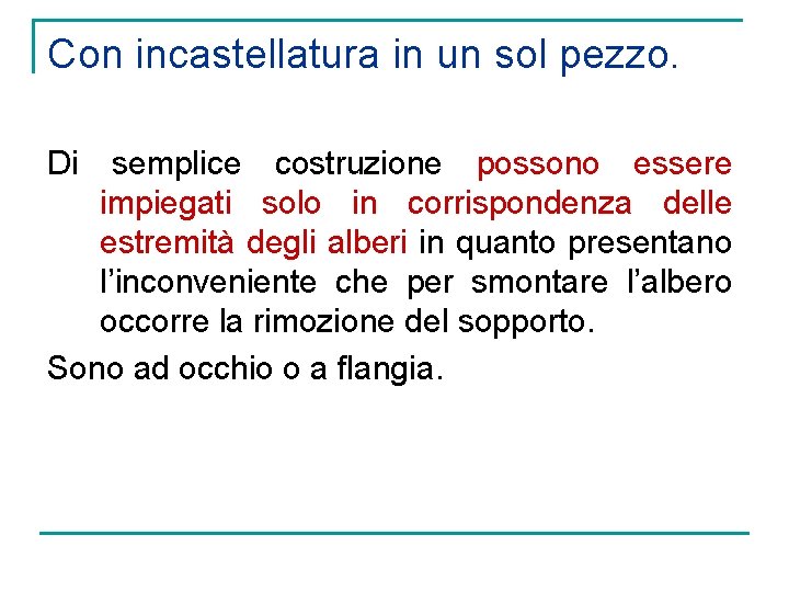 Con incastellatura in un sol pezzo. Di semplice costruzione possono essere impiegati solo in
