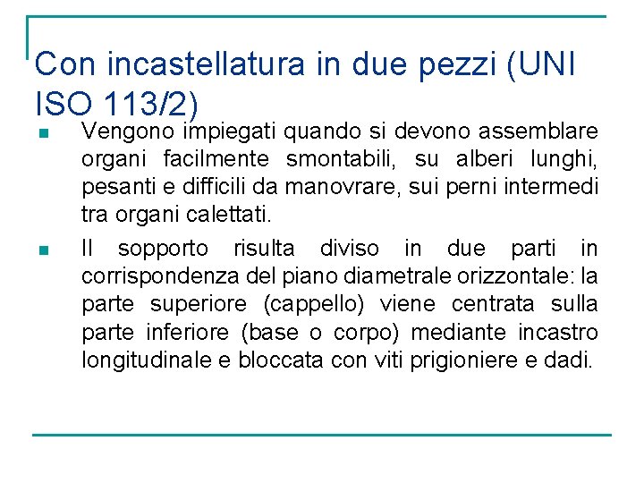 Con incastellatura in due pezzi (UNI ISO 113/2) n n Vengono impiegati quando si