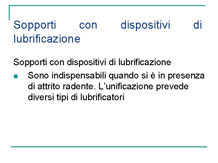 Sopporti con lubrificazione dispositivi di Sopporti con dispositivi di lubrificazione n Sono indispensabili quando