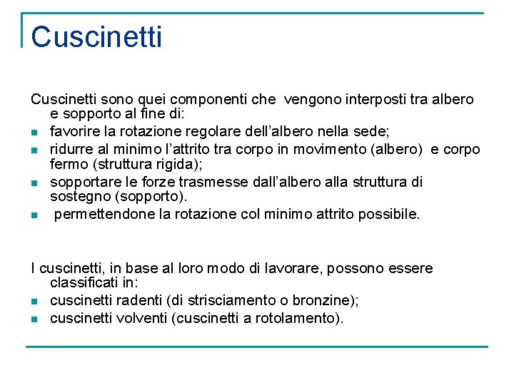 Cuscinetti sono quei componenti che vengono interposti tra albero e sopporto al fine di: