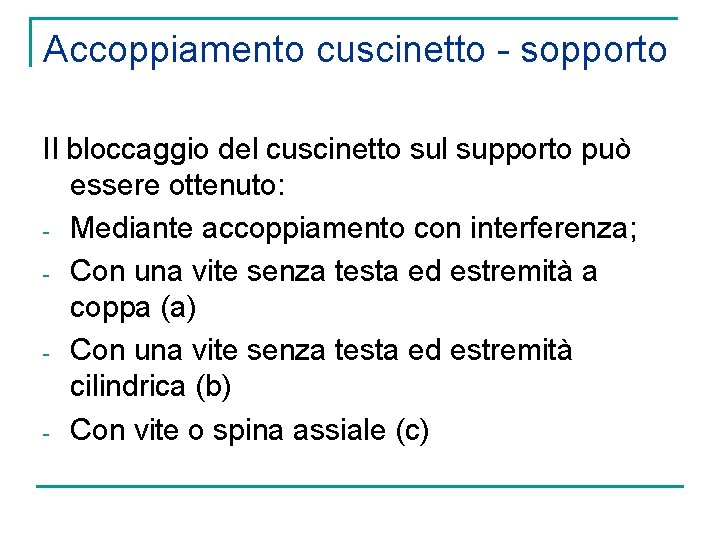 Accoppiamento cuscinetto - sopporto Il bloccaggio del cuscinetto sul supporto può essere ottenuto: -