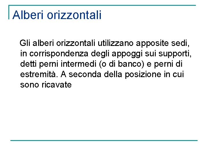 Alberi orizzontali Gli alberi orizzontali utilizzano apposite sedi, in corrispondenza degli appoggi supporti, detti