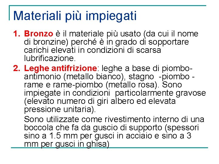 Materiali più impiegati 1. Bronzo è il materiale più usato (da cui il nome
