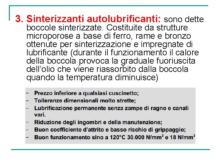 3. Sinterizzanti autolubrificanti: sono dette boccole sinterizzate. Costituite da strutture microporose a base di