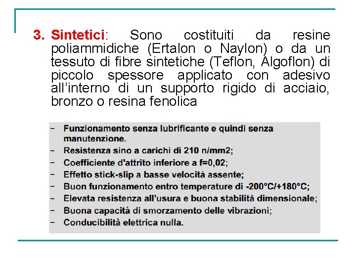 3. Sintetici: Sono costituiti da resine poliammidiche (Ertalon o Naylon) o da un tessuto
