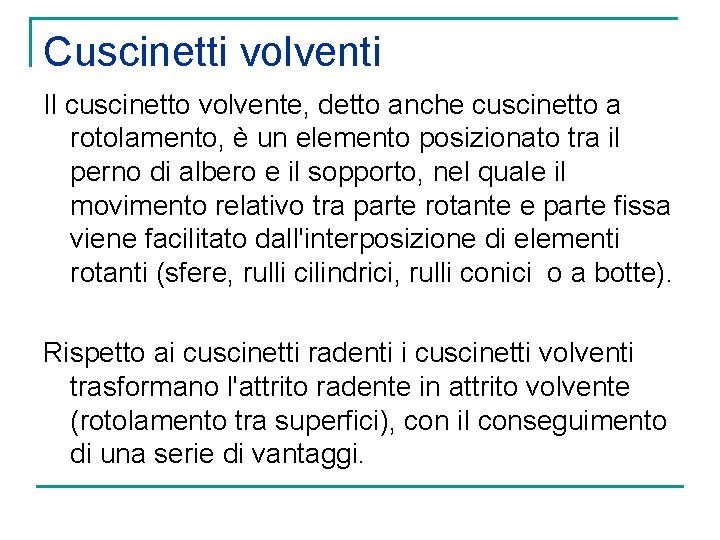 Cuscinetti volventi Il cuscinetto volvente, detto anche cuscinetto a rotolamento, è un elemento posizionato