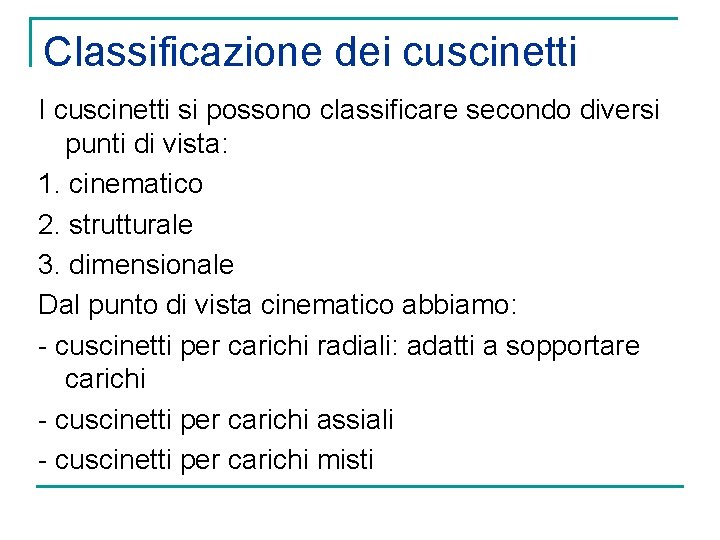 Classificazione dei cuscinetti I cuscinetti si possono classificare secondo diversi punti di vista: 1.
