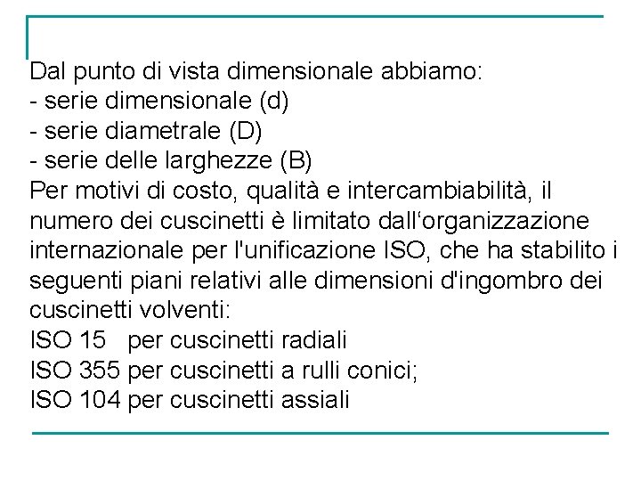 Dal punto di vista dimensionale abbiamo: - serie dimensionale (d) - serie diametrale (D)