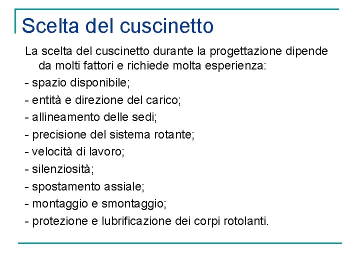 Scelta del cuscinetto La scelta del cuscinetto durante la progettazione dipende da molti fattori