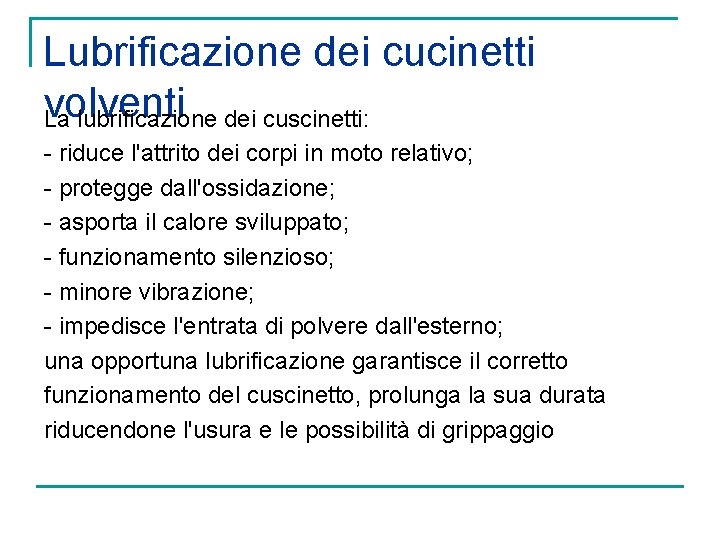 Lubrificazione dei cucinetti volventi La lubrificazione dei cuscinetti: - riduce l'attrito dei corpi in