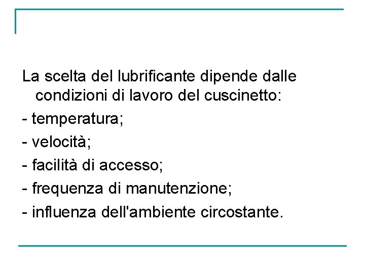 La scelta del lubrificante dipende dalle condizioni di lavoro del cuscinetto: - temperatura; -