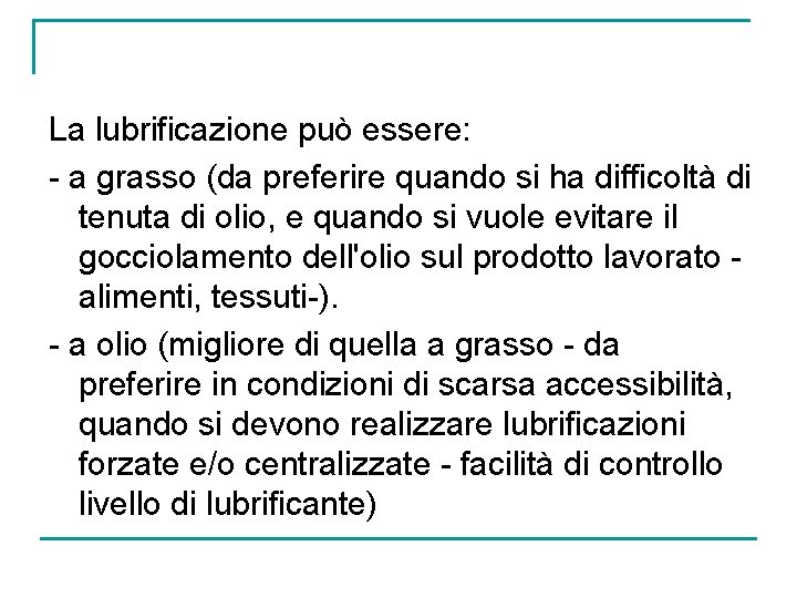 La lubrificazione può essere: - a grasso (da preferire quando si ha difficoltà di