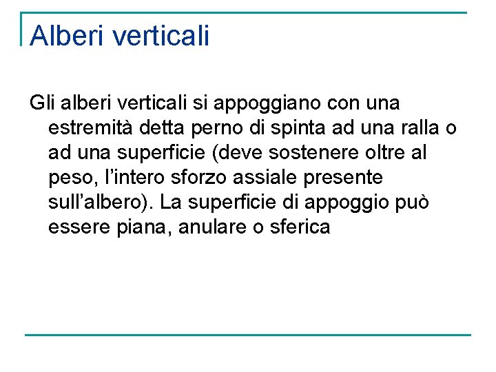 Alberi verticali Gli alberi verticali si appoggiano con una estremità detta perno di spinta