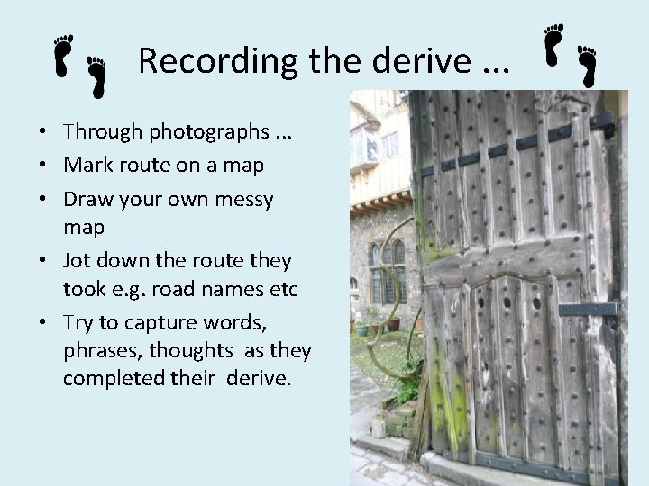 Recording the derive. . . • Through photographs. . . • Mark route on