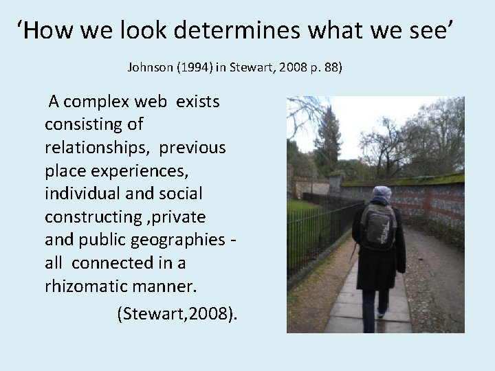 ‘How we look determines what we see’ Johnson (1994) in Stewart, 2008 p. 88)