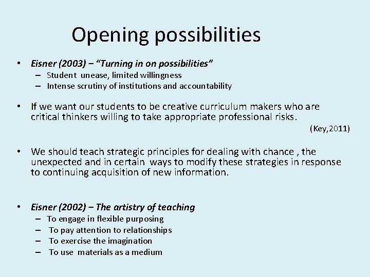 Opening possibilities • Eisner (2003) – “Turning in on possibilities” – Student unease, limited