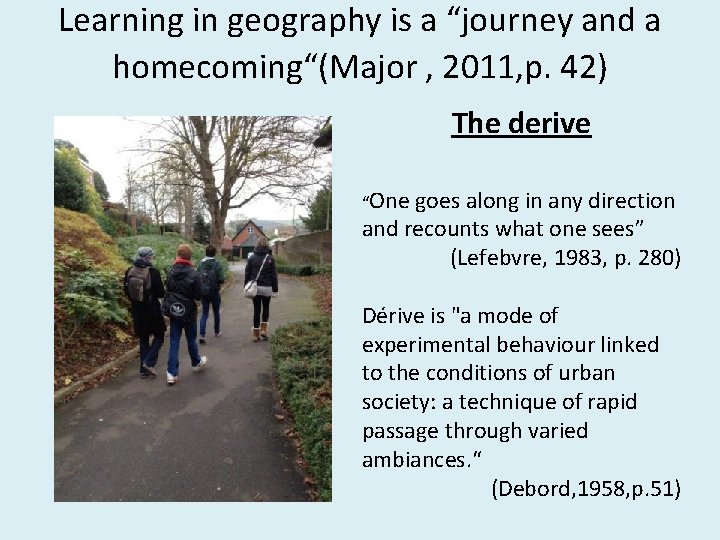 Learning in geography is a “journey and a homecoming“(Major , 2011, p. 42) The