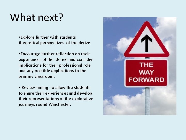 What next? • Explore further with students theoretical perspectives of the derive • Encourage