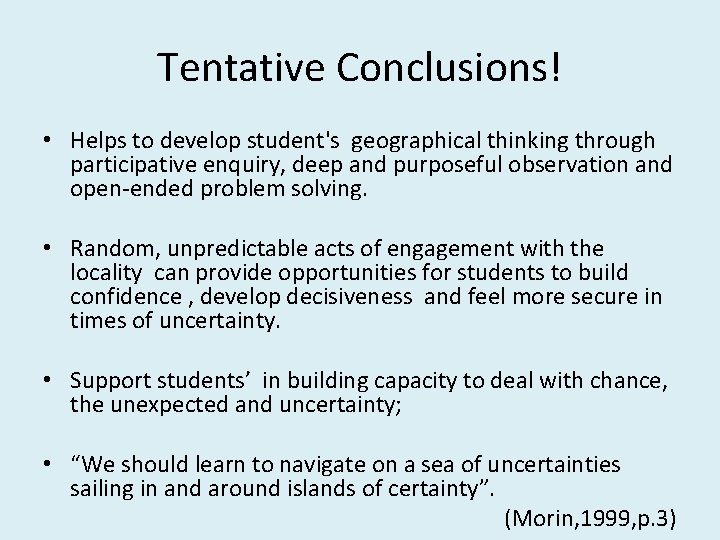 Tentative Conclusions! • Helps to develop student's geographical thinking through participative enquiry, deep and
