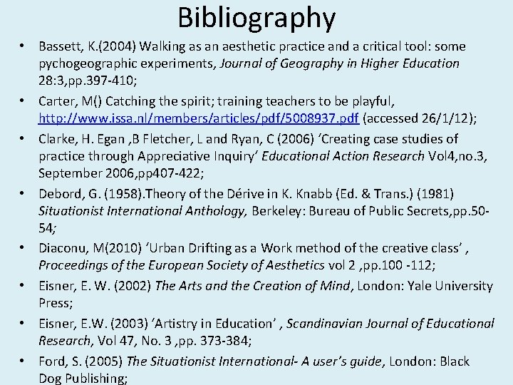 Bibliography • Bassett, K. (2004) Walking as an aesthetic practice and a critical tool: