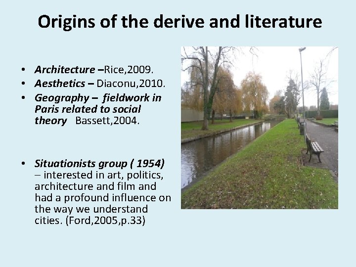 Origins of the derive and literature • Architecture –Rice, 2009. • Aesthetics – Diaconu,
