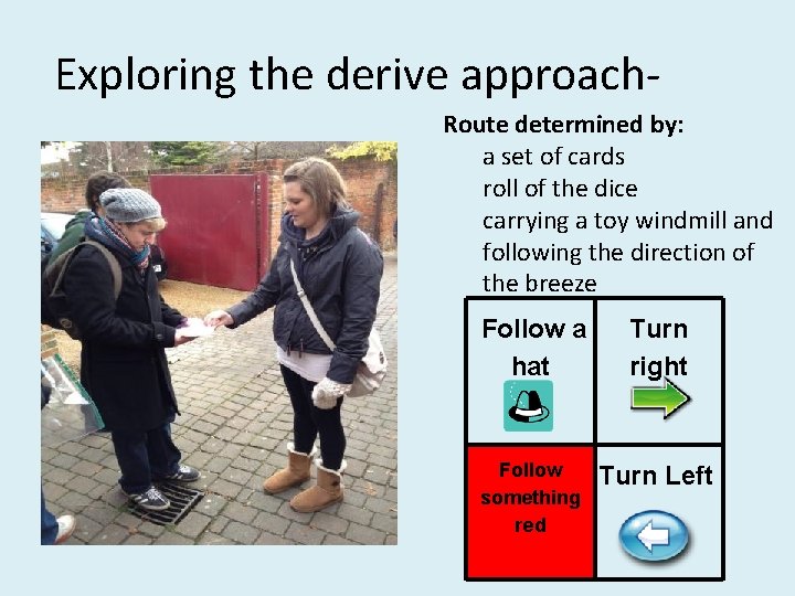Exploring the derive approach- Route determined by: a set of cards roll of the
