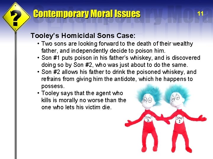 11 Tooley’s Homicidal Sons Case: • Two sons are looking forward to the death