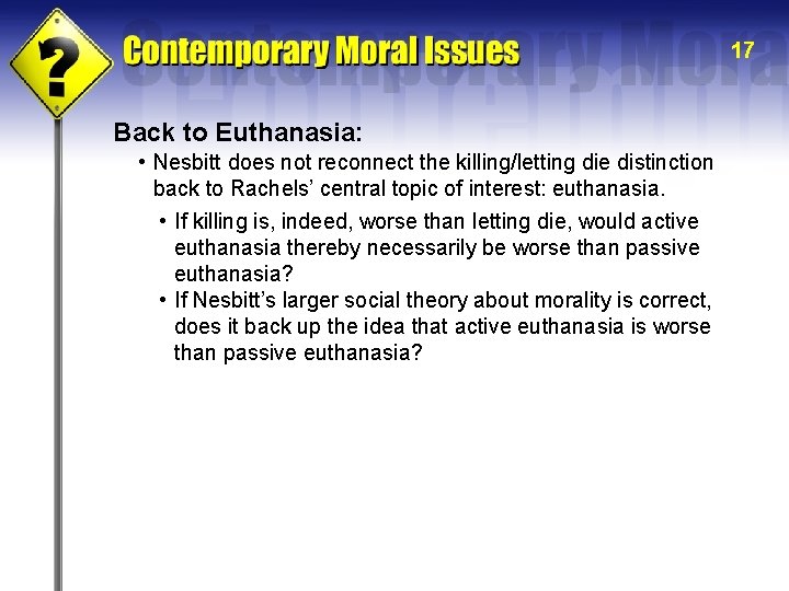 17 Back to Euthanasia: • Nesbitt does not reconnect the killing/letting die distinction back