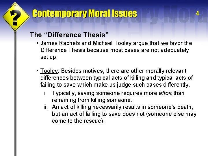 4 The “Difference Thesis” • James Rachels and Michael Tooley argue that we favor