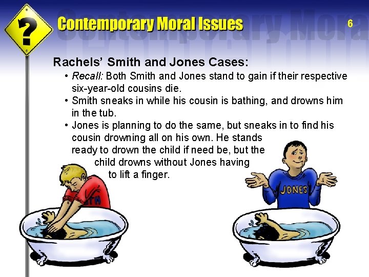 6 Rachels’ Smith and Jones Cases: • Recall: Both Smith and Jones stand to